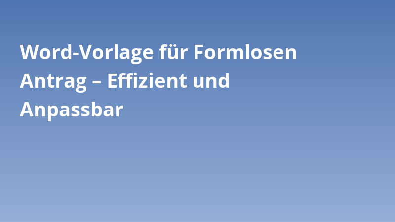 Word-Vorlage für Formlosen Antrag – Effizient und Anpassbar