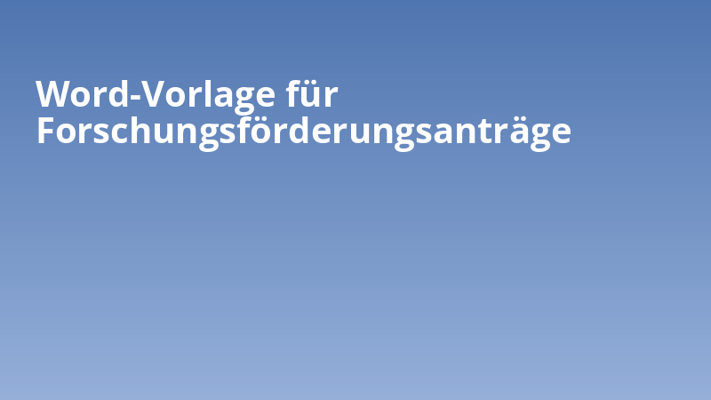Word-Vorlage für Forschungsförderungsanträge