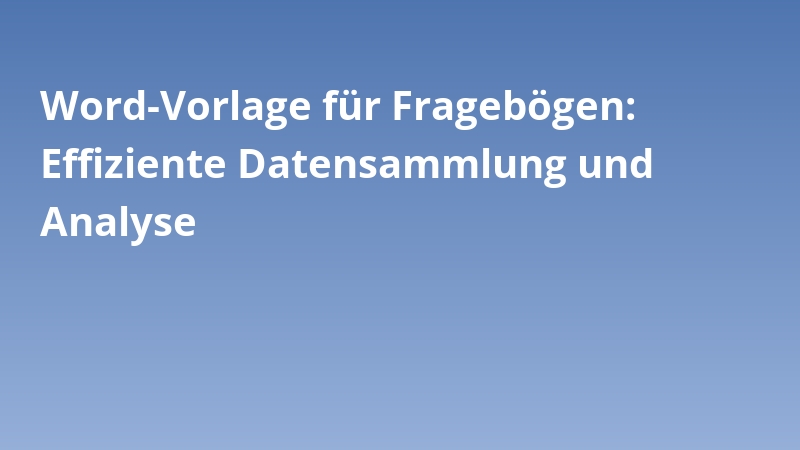 Word-Vorlage für Fragebögen: Effiziente Datensammlung und Analyse