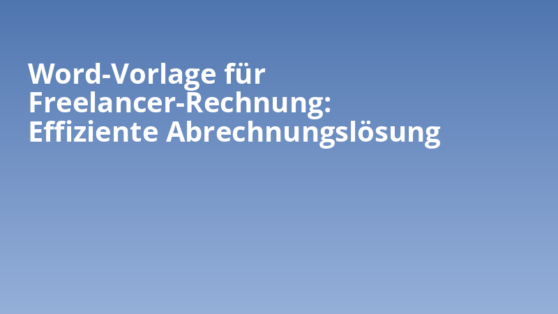 Word-Vorlage für Freelancer-Rechnung: Effiziente Abrechnungslösung