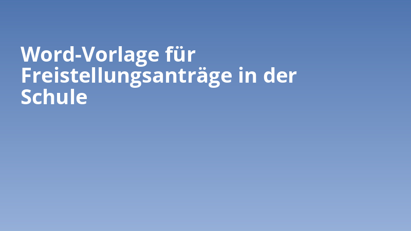 Word-Vorlage für Freistellungsanträge in der Schule