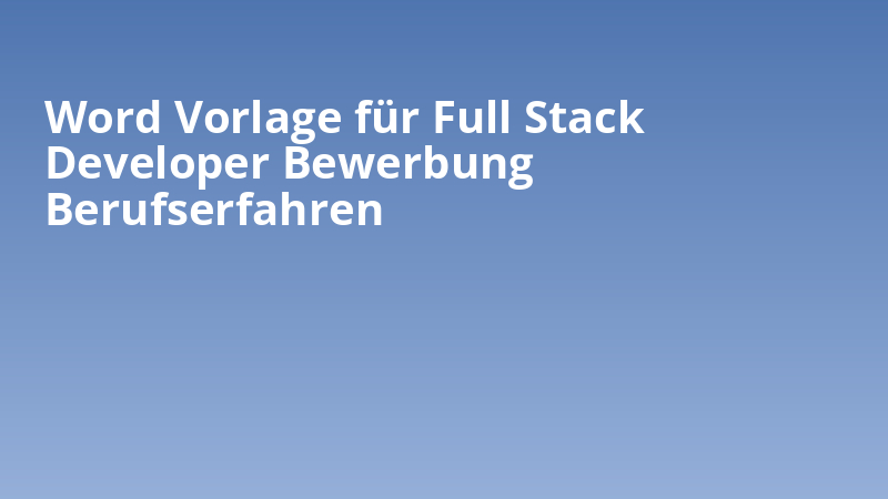 Word Vorlage für Full Stack Developer Bewerbung Berufserfahren