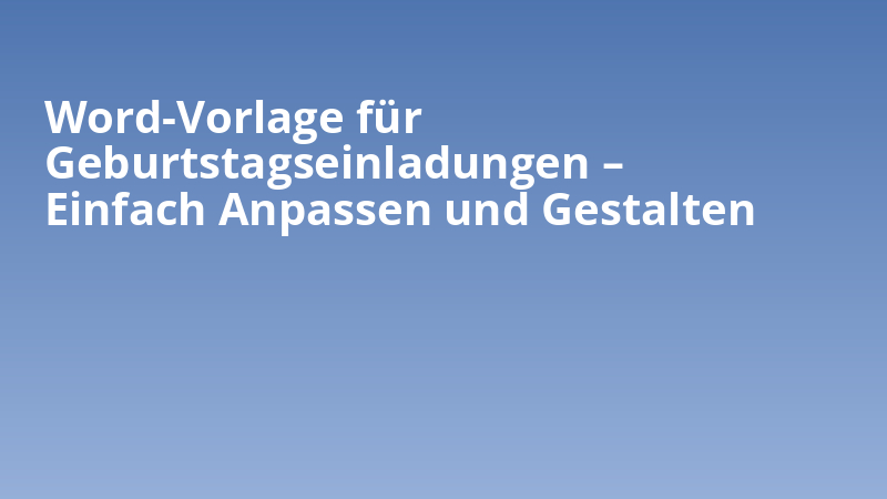 Word-Vorlage für Geburtstagseinladungen – Einfach Anpassen und Gestalten