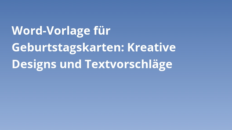 Word-Vorlage für Geburtstagskarten: Kreative Designs und Textvorschläge