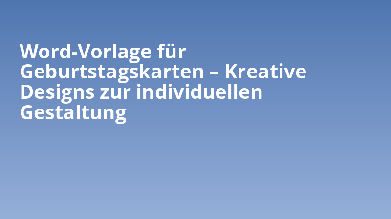 Word-Vorlage für Geburtstagskarten – Kreative Designs zur individuellen Gestaltung