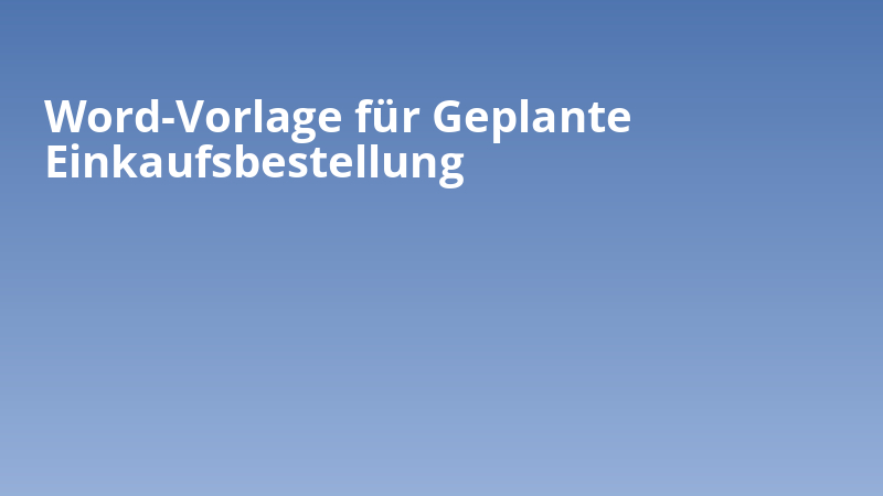 Word-Vorlage für Geplante Einkaufsbestellung