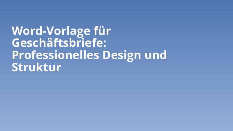 Word-Vorlage für Geschäftsbriefe: Professionelles Design und Struktur