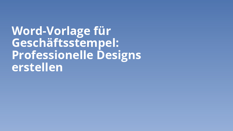 Word-Vorlage für Geschäftsstempel: Professionelle Designs erstellen