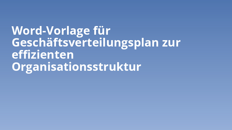 Word-Vorlage für Geschäftsverteilungsplan zur effizienten Organisationsstruktur