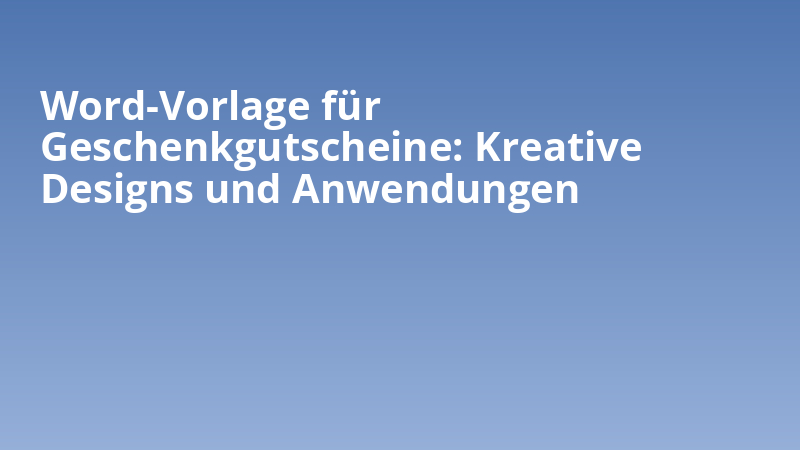 Word-Vorlage für Geschenkgutscheine: Kreative Designs und Anwendungen