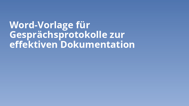 Word-Vorlage für Gesprächsprotokolle zur effektiven Dokumentation