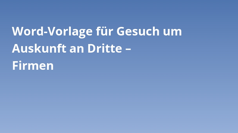 Word-Vorlage für Gesuch um Auskunft an Dritte – Firmen
