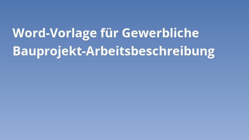 Word-Vorlage für Gewerbliche Bauprojekt-Arbeitsbeschreibung