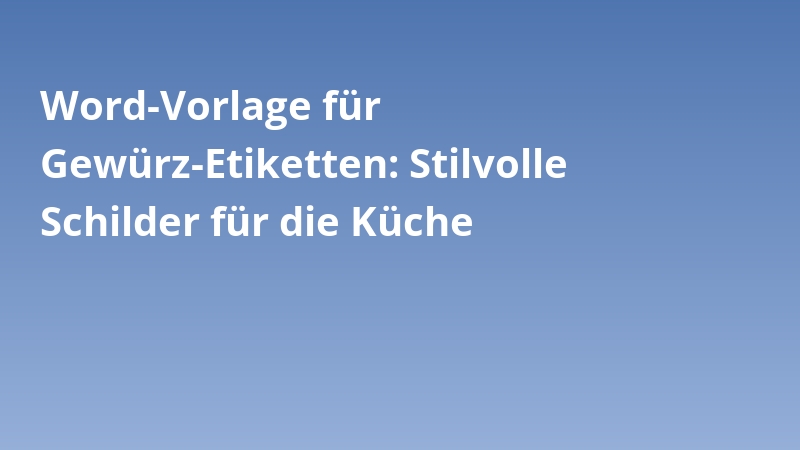 Word-Vorlage für Gewürz-Etiketten: Stilvolle Schilder für die Küche
