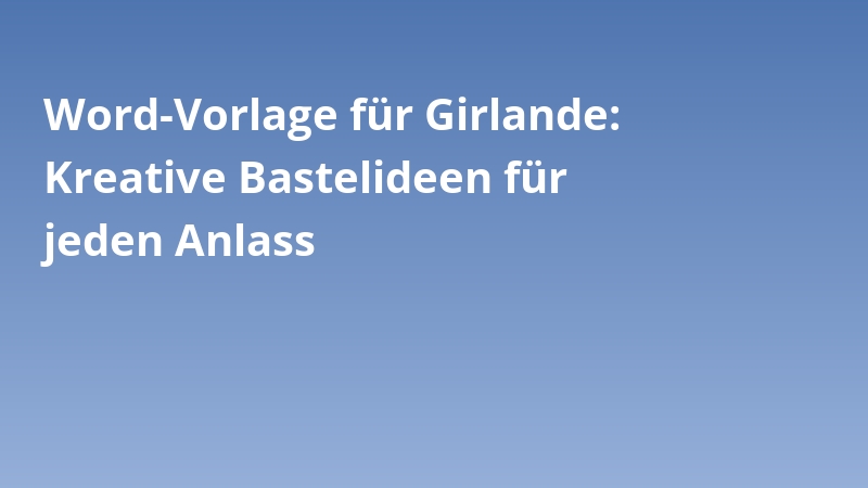 Word-Vorlage für Girlande: Kreative Bastelideen für jeden Anlass