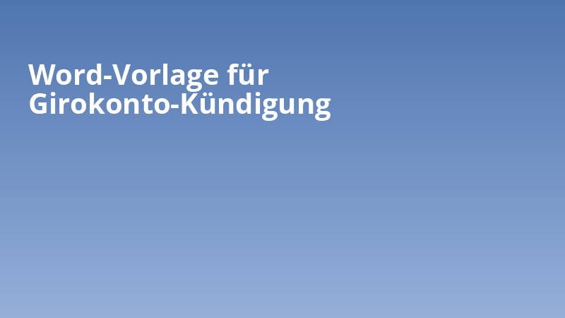 Word-Vorlage für Girokonto-Kündigung