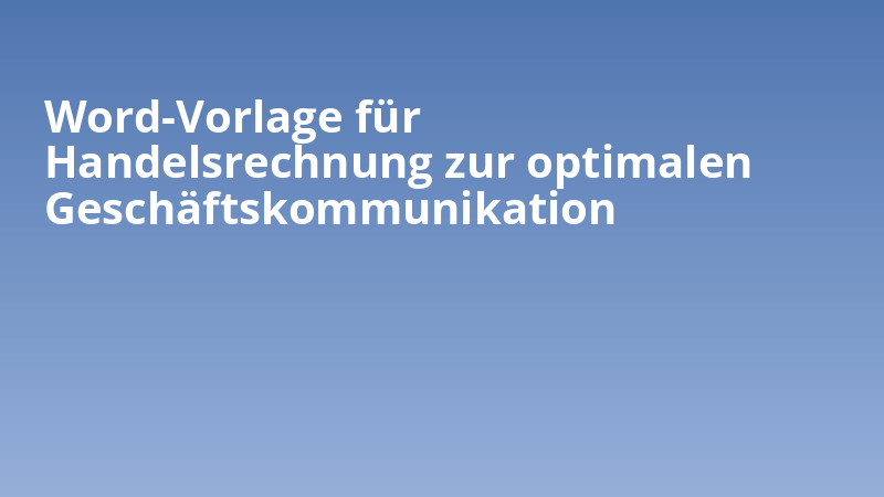 Word-Vorlage für Handelsrechnung zur optimalen Geschäftskommunikation
