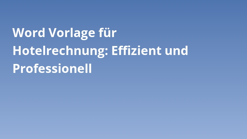 Word Vorlage für Hotelrechnung: Effizient und Professionell