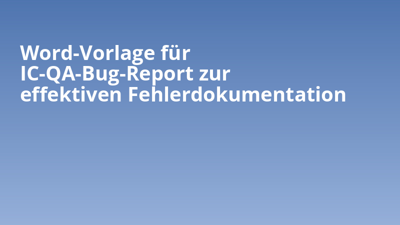 Word-Vorlage für IC-QA-Bug-Report zur effektiven Fehlerdokumentation