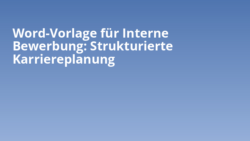 Word-Vorlage für Interne Bewerbung: Strukturierte Karriereplanung
