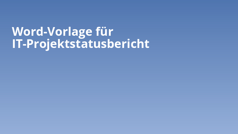 Word-Vorlage für IT-Projektstatusbericht