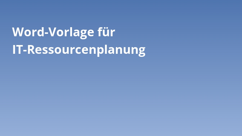 Word-Vorlage für IT-Ressourcenplanung