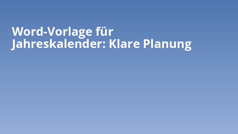 Word-Vorlage für Jahreskalender: Klare Planung