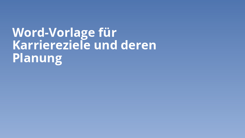 Word-Vorlage für Karriereziele und deren Planung