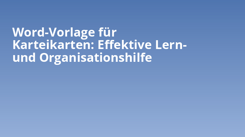 Word-Vorlage für Karteikarten: Effektive Lern- und Organisationshilfe