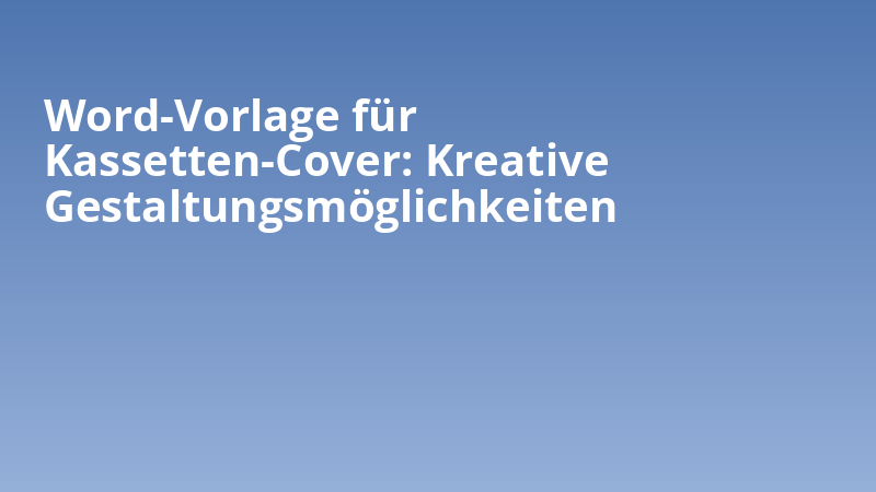 Word-Vorlage für Kassetten-Cover: Kreative Gestaltungsmöglichkeiten