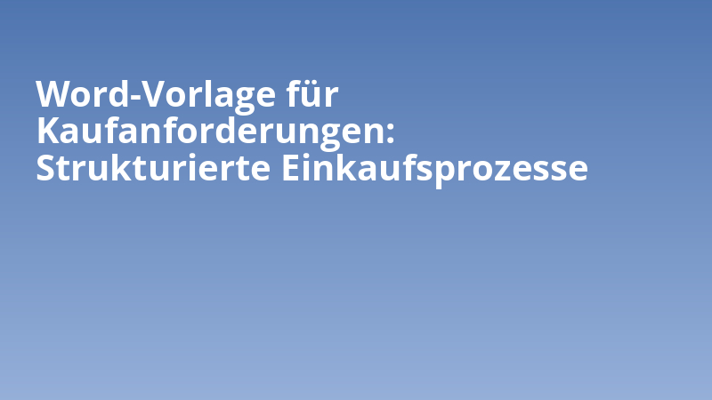 Word-Vorlage für Kaufanforderungen: Strukturierte Einkaufsprozesse