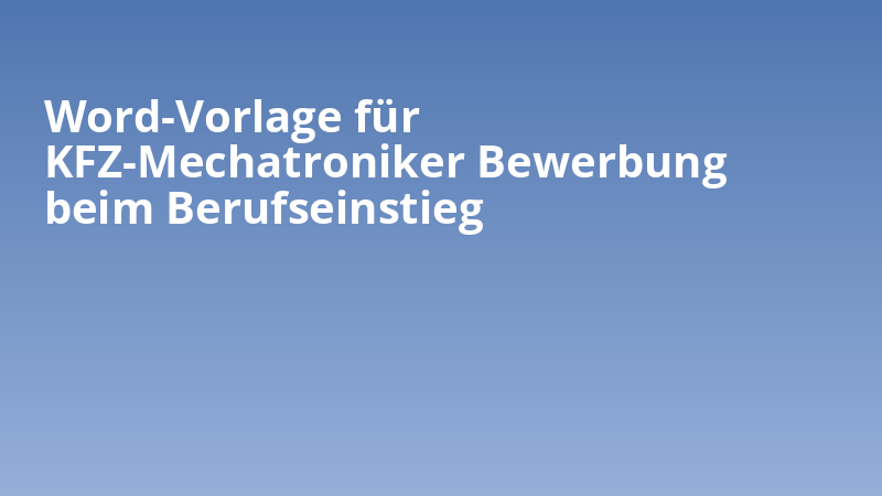 Word-Vorlage für KFZ-Mechatroniker Bewerbung beim Berufseinstieg