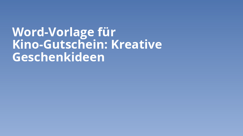 Word-Vorlage für Kino-Gutschein: Kreative Geschenkideen