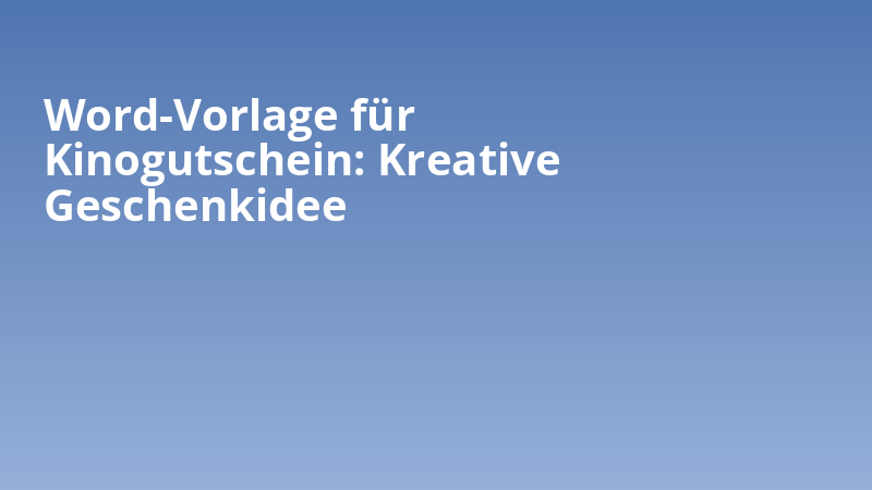 Word-Vorlage für Kinogutschein: Kreative Geschenkidee
