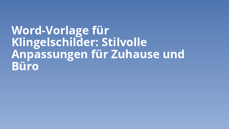 Word-Vorlage für Klingelschilder: Stilvolle Anpassungen für Zuhause und Büro
