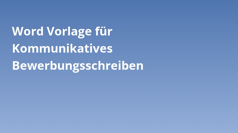 Word Vorlage für Kommunikatives Bewerbungsschreiben