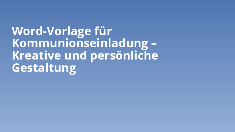 Word-Vorlage für Kommunionseinladung – Kreative und persönliche Gestaltung