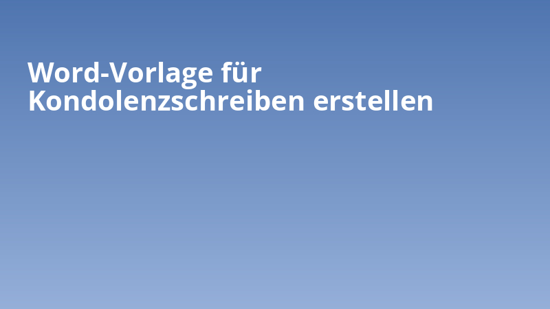 Word-Vorlage für Kondolenzschreiben erstellen