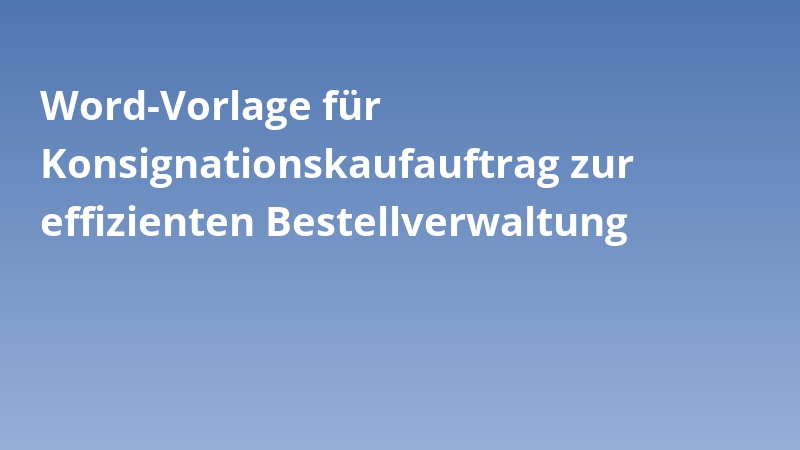 Word-Vorlage für Konsignationskaufauftrag zur effizienten Bestellverwaltung