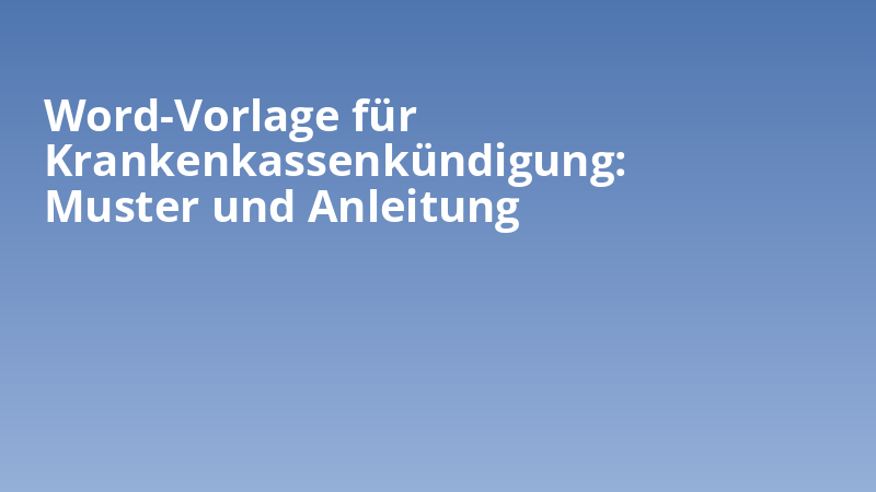 Word-Vorlage für Krankenkassenkündigung: Muster und Anleitung