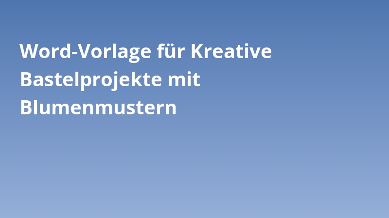 Word-Vorlage für Kreative Bastelprojekte mit Blumenmustern