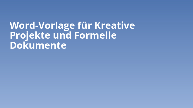 Word-Vorlage für Kreative Projekte und Formelle Dokumente