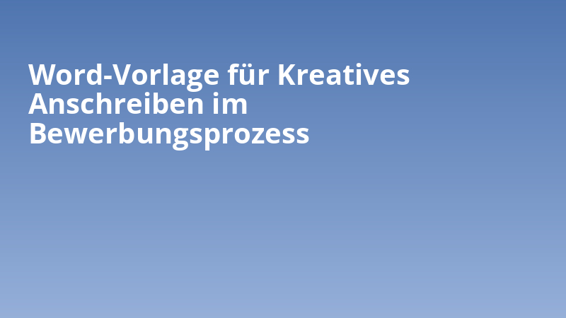 Word-Vorlage für Kreatives Anschreiben im Bewerbungsprozess
