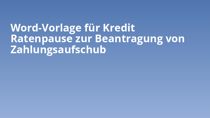 Word-Vorlage für Kredit Ratenpause zur Beantragung von Zahlungsaufschub