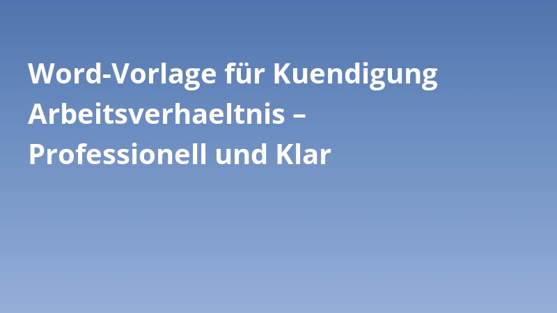 Word-Vorlage für Kuendigung Arbeitsverhaeltnis – Professionell und Klar