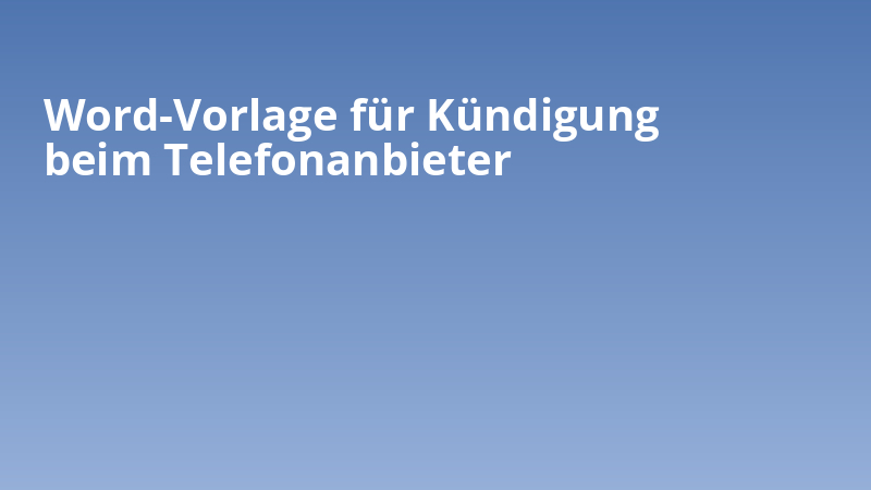 Word-Vorlage für Kündigung beim Telefonanbieter