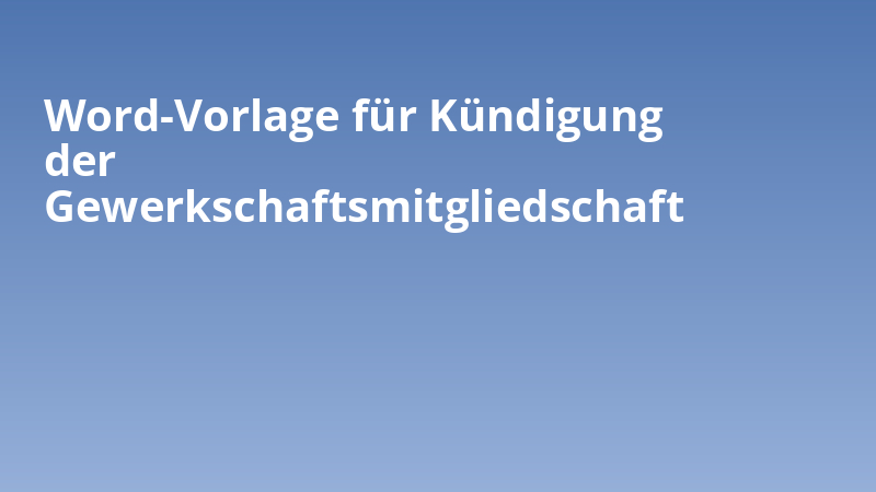 Word-Vorlage für Kündigung der Gewerkschaftsmitgliedschaft