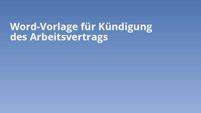Word-Vorlage für Kündigung des Arbeitsvertrags