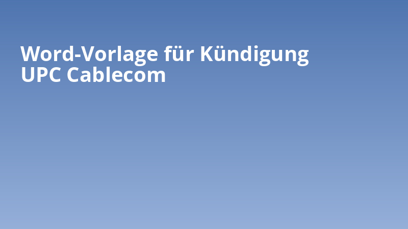 Word-Vorlage für Kündigung UPC Cablecom