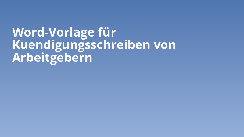 Word-Vorlage für Kuendigungsschreiben von Arbeitgebern